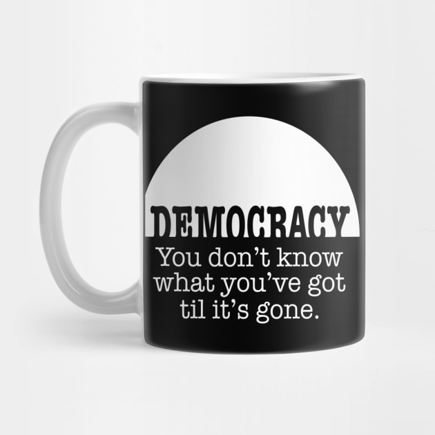 Democracy, When It’s Gone by NeddyBetty